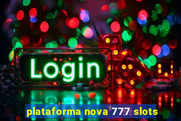 plataforma nova 777 slots